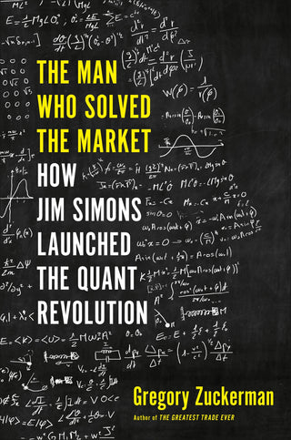 The Man Who Solved the Market: How Jim Simons Launched the Quant Revolution