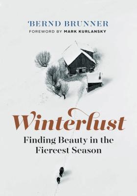 Winterlust : Finding Beauty in the Fiercest Season