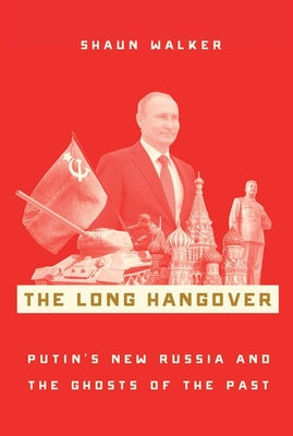 The Long Hangover : Putin's New Russia and the Ghosts of the Past
