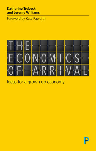 The Economics of Arrival : Ideas for a Grown-Up Economy