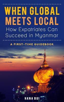 When Global Meets Local - How Expatriates Can Succeed In Myanmar - First-Time Guidebook - Thryft