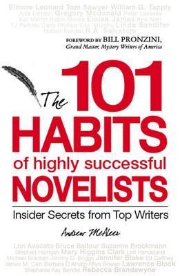 101 Habits of Highly Successful Novelists : Insider Secrets from Top Writers