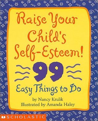 Raise Your Child's Self-Esteem! : 99 Easy Things to Do