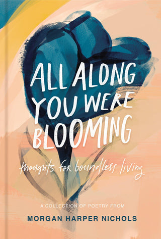 All Along You Were Blooming : Thoughts for Boundless Living - Thryft