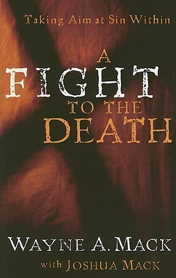 A Fight to the Death: Taking Aim at Sin Within - Strength for Life