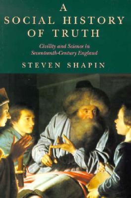 A Social History Of Truth - Civility And Science In Seventeenth-Century England