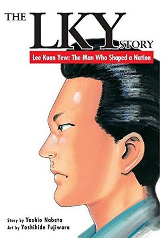 The LKY Story - Lee Kuan Yew: The Man Who Shaped a Nation
