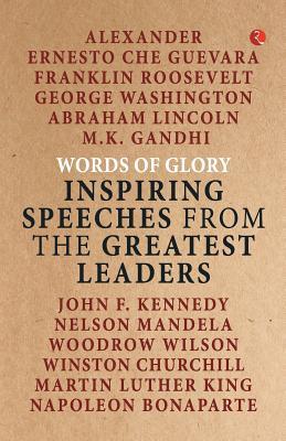 Words of Glory : Inspiring Speeches from the Greatest Leaders