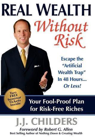 Real Wealth Without Risk : Escape the "Artificial Wealth Trap" in 48 Hours... or Less!