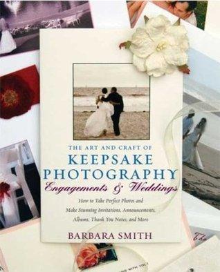 The Art And Craft Of Keepsake Photography Engagements And Weddings - How To Take Perfect Photos And Make Stunning Invitations, Announcements, Albums, Thank You Notes, And More - Thryft