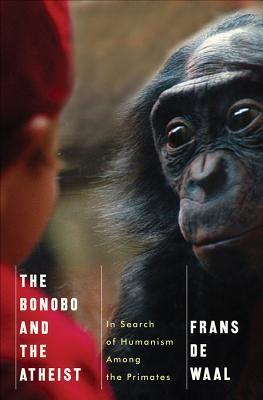 The Bonobo and the Atheist: In Search of Humanism Among the Primates