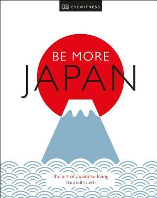 Be More Japan : The Art of Japanese Living - Thryft