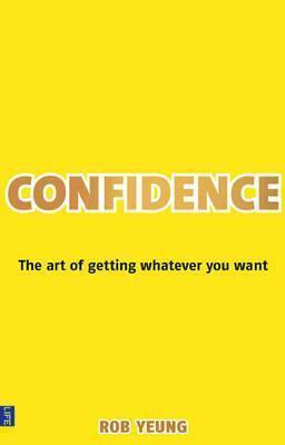 Confidence : The Art of Getting Whatever You Want - Thryft