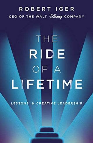The Ride of a Lifetime: Lessons Learned from 15 Years as CEO of the Walt Disney Company