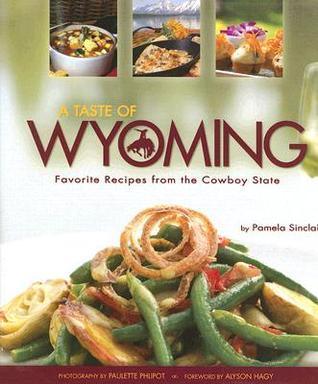 A Taste of Wyoming: Favorite Recipes from the Cowboy State - Thryft