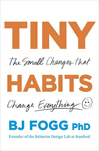 Tiny Habits: The Small Changes That Change Everything