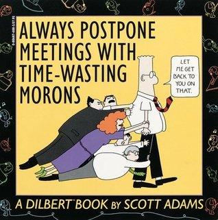 Always Postpone Meetings with Time-Wasting Morons - Thryft