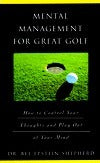 Mental Management for Great Golf: How to Control Your Thoughts and Play Out of Your Mind