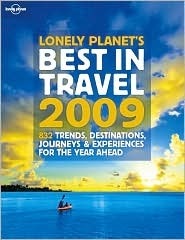 Lonely Planet's Best in Travel 2009 - 850 Trends, Destinations, Journeys & Experiences for the Year Ahead