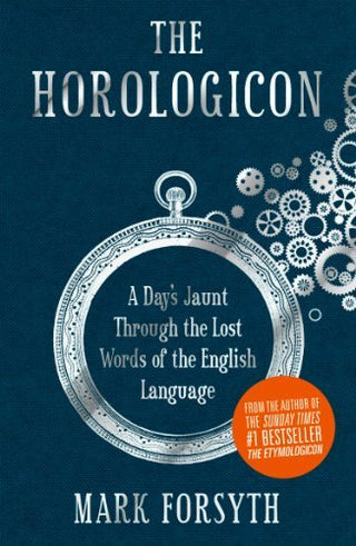 The Horologicon: A Day's Jaunt Through the Lost Words of the English Language