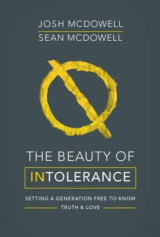 The Beauty of Intolerance: Setting a Generation Free to Know Truth & Love