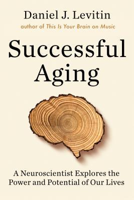 Successful Aging : A Neuroscientist Explores the Power and Potential of Our Lives - Thryft