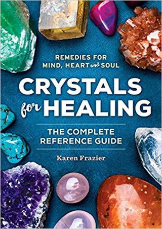 Crystals for Healing: The Complete Reference Guide with Over 200 Remedies for Mind, Heart & Soul