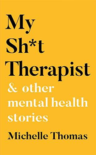 My Sh*t Therapist : & Other Mental Health Stories