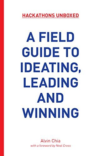 Hackathons Unboxed: A Field Guide to Ideating, Leading, and Winning