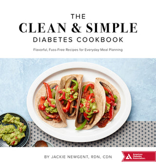 The Clean & Simple Diabetes Cookbook: Flavorful, Fuss-Free Recipes for Everyday Meal Planning