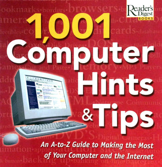 Reader's Digest 1,001 Computer Hints & Tips - An A-To-Z Guide To Making The Most Of Your Computer And The Internet
