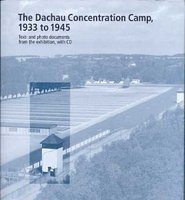 The Dachau Concentration Camp, 1933 to 1945 - Text and Photo Documents from the Exhibition, with CD