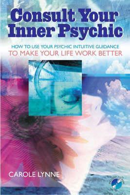 Consult Your Inner Psychic : How to Use Intuitive Guidance to Make Your Life Work Better - Thryft