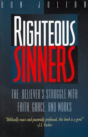 Righteous Sinners: The Believer's Struggle With Faith, Grace, and Works - Thryft