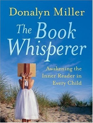 The Book Whisperer : Awakening the Inner Reader in Every Child