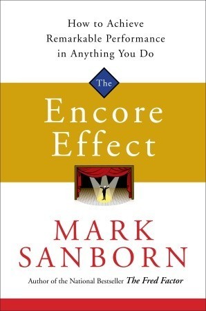 The Encore Effect: How to Achieve Remarkable Performance in Anything You Do