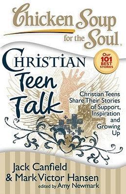 Chicken Soup for the Soul: Christian Teen Talk : Christian Teens Share Their Stories of Support, Inspiration and Growing Up - Thryft