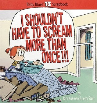 I Shouldn't Have to Scream More Than Once! - Baby Blues Scrapbook