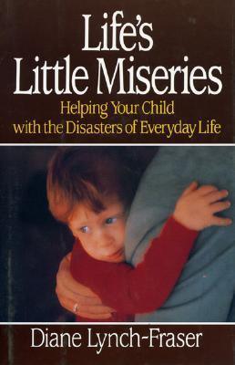 Life's Little Miseries : Helping Your Child with the Disasters of Everyday Life - Thryft