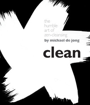 Clean : The Humble Art of Zen-cleansing