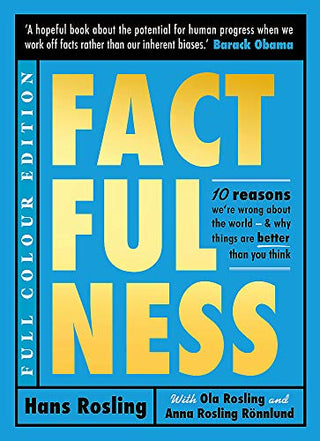 Factfulness: Ten Reasons We're Wrong About the World - And Why Things Are Better Than You Think