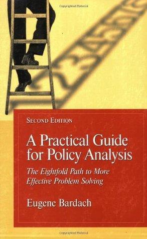 A Practical Guide for Policy Analysis : Eightfold Path to More Effective Problem Solving - Thryft