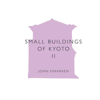 Small Buildings of Kyoto: Volume II