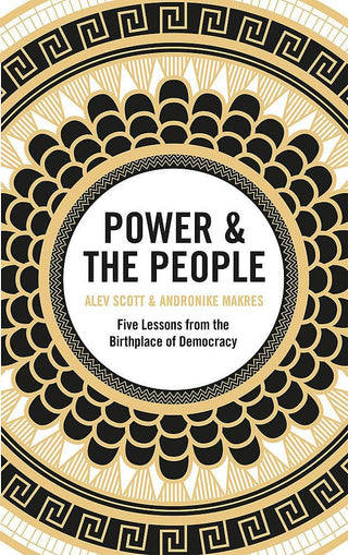 Power & The People: Five Lessons from the Birthplace of Democracy