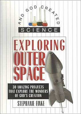 Exploring Outer Space - 30 Amazing Projects That Explore The Wonders Of God's Creation - Thryft