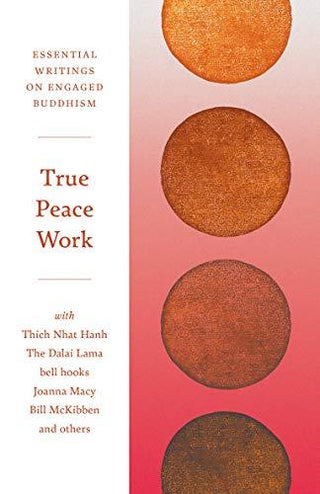 True Peace Work : Essential Writings on Engaged Buddhism - Thryft