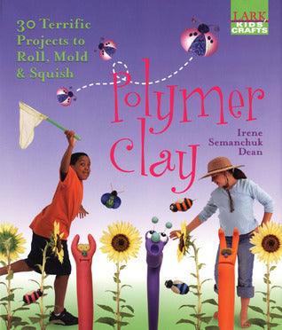 Polymer Clay - 30 Terrific Projects To Roll, Mold & Squish - Thryft