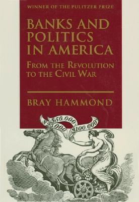 Banks and Politics in America from the Revolution to the Civil War - Thryft