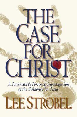 The Case for Christ: A Journalist's Personal Investigation of the Evidence for Jesus