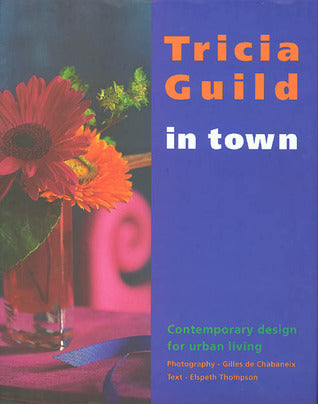 Tricia Guild in Town : Contemporary Design for Urban Living